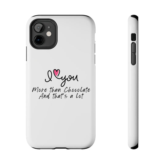 I Love You More Than Chocolate - Slim/Tough Phone Case Cover for iPhone 17 16 15 14 13 12 11 Pro Max, Samsung Galaxy