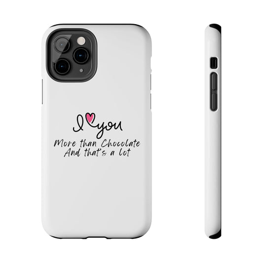 I Love You More Than Chocolate - Slim/Tough Phone Case Cover for iPhone 17 16 15 14 13 12 11 Pro Max, Samsung Galaxy